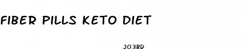 fiber pills keto diet