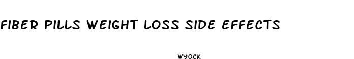 fiber pills weight loss side effects