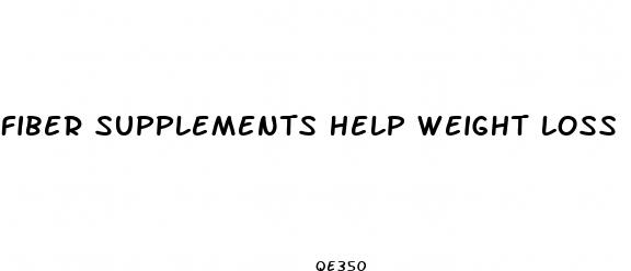 fiber supplements help weight loss