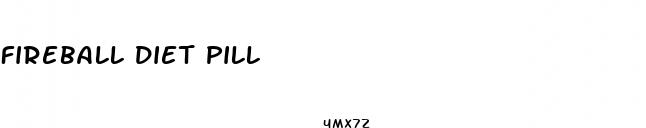 fireball diet pill