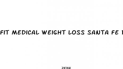fit medical weight loss santa fe reviews