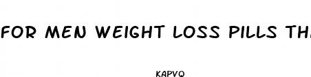 for men weight loss pills that work