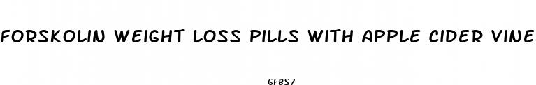 forskolin weight loss pills with apple cider vinegar