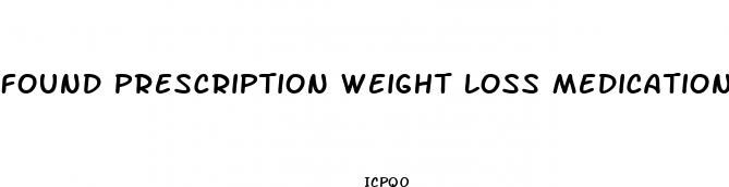 found prescription weight loss medication