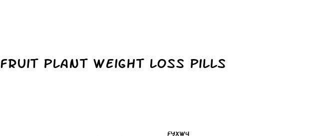 fruit plant weight loss pills