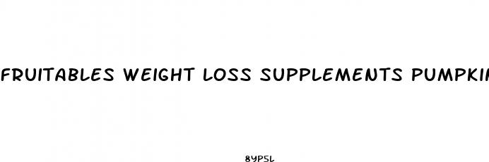fruitables weight loss supplements pumpkin and oatmeal