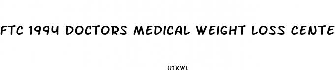 ftc 1994 doctors medical weight loss centers