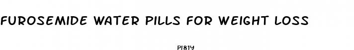 furosemide water pills for weight loss