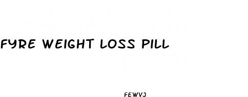 fyre weight loss pill