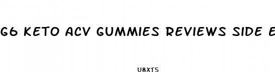 g6 keto acv gummies reviews side effects