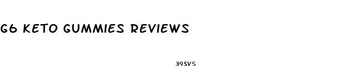 g6 keto gummies reviews