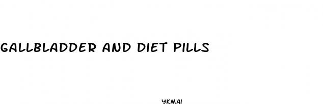 gallbladder and diet pills