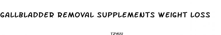 gallbladder removal supplements weight loss
