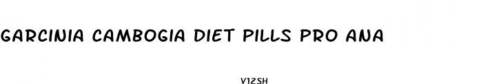 garcinia cambogia diet pills pro ana