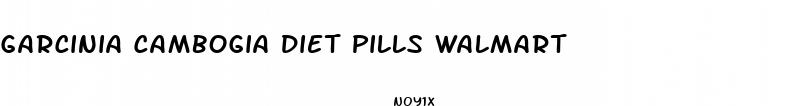 garcinia cambogia diet pills walmart