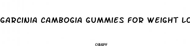 garcinia cambogia gummies for weight loss