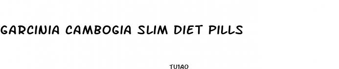 garcinia cambogia slim diet pills