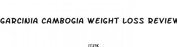 garcinia cambogia weight loss reviews