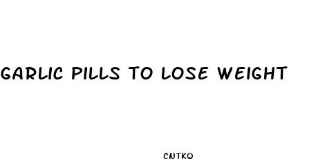 garlic pills to lose weight
