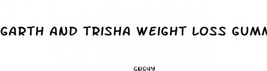 garth and trisha weight loss gummies