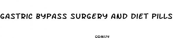 gastric bypass surgery and diet pills