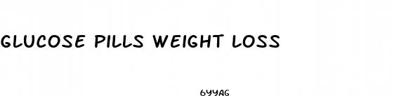 glucose pills weight loss