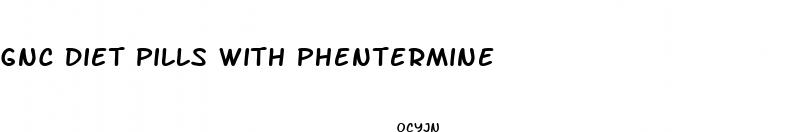 gnc diet pills with phentermine