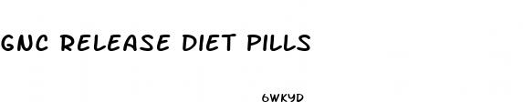 gnc release diet pills