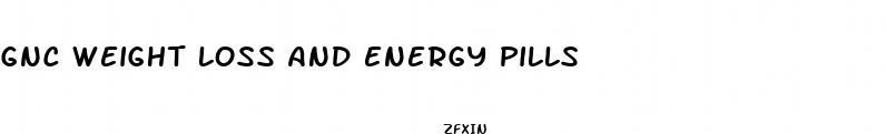 gnc weight loss and energy pills