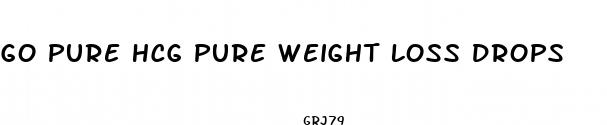 go pure hcg pure weight loss drops