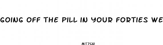 going off the pill in your forties weight loss