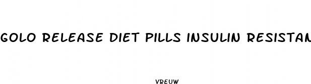 golo release diet pills insulin resistance for women