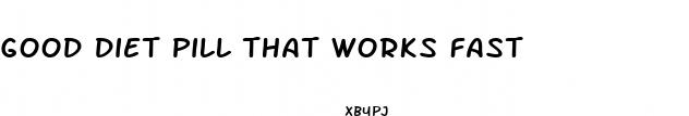 good diet pill that works fast