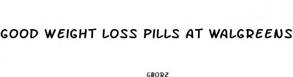 good weight loss pills at walgreens