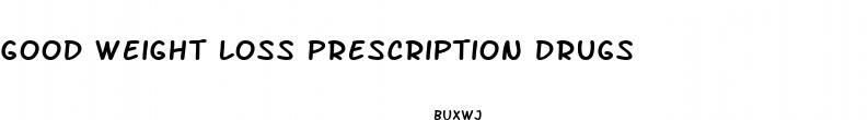 good weight loss prescription drugs