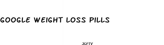 google weight loss pills
