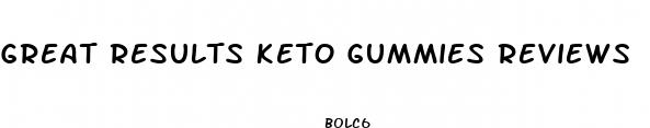 great results keto gummies reviews
