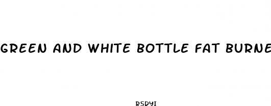 green and white bottle fat burner pills