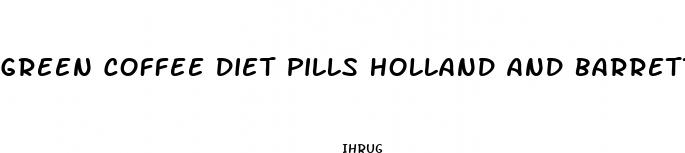 green coffee diet pills holland and barrett