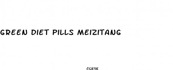 green diet pills meizitang