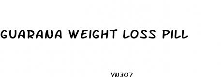 guarana weight loss pill