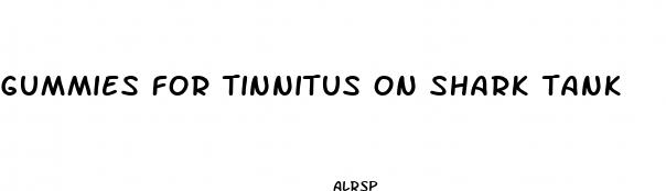 gummies for tinnitus on shark tank