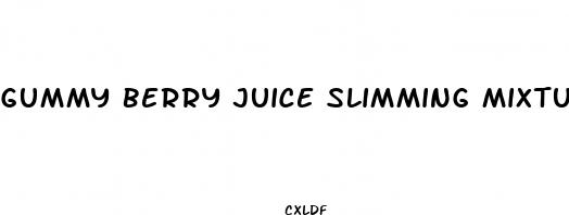 gummy berry juice slimming mixture ingredients