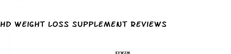 hd weight loss supplement reviews