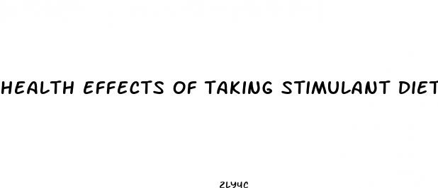 health effects of taking stimulant diet pills