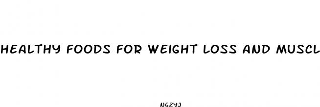 healthy foods for weight loss and muscle gain