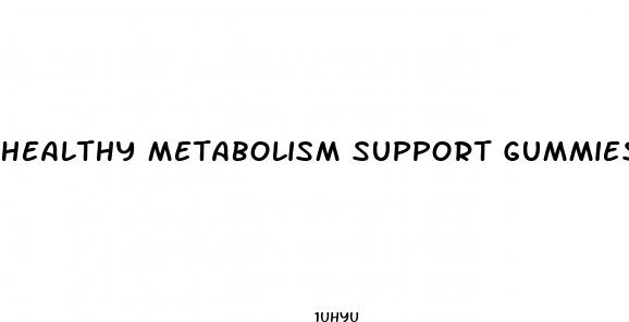healthy metabolism support gummies weight loss