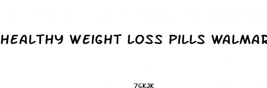 healthy weight loss pills walmart