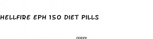 hellfire eph 150 diet pills