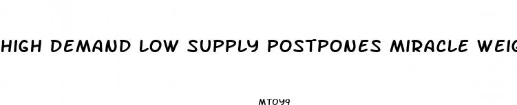high demand low supply postpones miracle weight loss drug